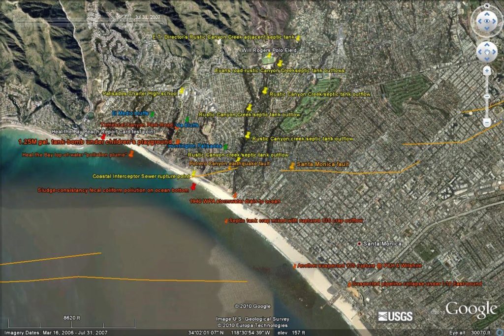 Pollution Causality - Google Earth shot from 8620'. The Coastal Interceptor Sewer (CIS) runs along the Los Angeles County shoreline from Malibu to El Segundo. Orange lines designate earthquake faults known to exist (since 1930) prior to the initiation of the California State Geologist's Seismic Hazards Mapping Program (1990). This July 31, 2007 satellite shot clearly shows the CIS rupture-point from the 1994 6.0-Richter upthrusting shear-jolt at the Potrero Canyon earthquake fault line and the subsequent amount of crap along the shoreline sitting on the ocean bottom 13 years after the Northridge earthquake! Orange line from USGS earthquake software app can be seen to continue across the Huntington Palisades neighborhood, the fissure (like a sidewalk crack with liquid crap flowing into it) ending at Rustic Canyon creek. This evidence was presented to the L.A. City Attorney, Councilman Bill Rosendahl's office and the BOE in April, June and August of 2010. Three additional faults are located in the City of Santa Monica. Note the pollution fan at the outflow from the two dozen+ 70-year-old septic tanks located adjacent Rustic Canyon creek/West Channel Road & Chautauqua in Pacific Palisades. Note also a much larger, darker pollution fan at PCH & Wilshire in Santa Monica extending across the sand into the ocean. Internally PVC slip-sleeving the CIS in the aftermath of Northridge would have prevented this ongoing environmental catastrophy. Thus, two major pollution sources, old, non-maintained septic tanks near a BOS-designated "303d impaired river", Rustic Canyon creek, plus multiple (estimated a 100+) breaks in the constantly overloaded 39" diameter 1924 Coastal Interceptor Sewer laid underneath PCH ARE the 81% of so-called "UNKNOWN SOURCES" the NRDC speaks of in their Testing the Waters reports of 2009 & 2010. Note also so-called "stormwater runoff" which the NRDC designates as a "3% (only) causal pollution source" is supposed to be captured in a 1.25 million gallon, underground cement enclosure similar in its bomb-vessel suitability to the basement of the Murrah Federal Building in Oklahoma City made infamous wherein Timothy McVeigh a home-grown terrorist killed 169 Americans. The sole surface entrance to this 66'W x 159'L x 30'D most-times-empty potential "Clear and Present Danger" terrorist tank-as-a-bomb-vessel target will be via an unsecured, readily accessable 2' x 2' grating in Temescal Canyon Park's children's playground area. Construction of this first-of-its-kind enclosure is the 2001 brainchild of the former Principal Sanitary Engineer now L.A. City Engineer. This project was approved by the Los Angeles City Council in March 2010. Additionally, per BOSS and BOE requests approved by the LA Public Works & City Council, previously restricted, vastly over-weight construction vehicles have now been allowed onto all of Los Angeles' streets in unpresidented numbers. Eighty-seven years and thousands of trips on PCH by these these over-weight construction vehicles have crushed the Coastal Interceptor Sewer 20' past the exit of the McClure Tunnel on the I-10. Feel the dip as you drive over it going either way! Similar sewer crush points can also be seen and felt as one drives on Temescal Canyon Road above where the Temescal Canyon Park Stormwater diversion/ stormwater water recycling facility is scheduled to be built.